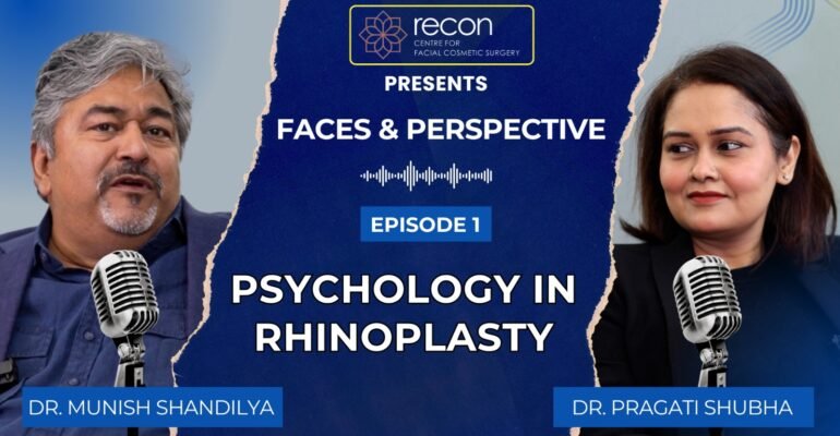 Psychology in Rhinoplasty | Faces & Perspective with Dr. Munish Shandilya