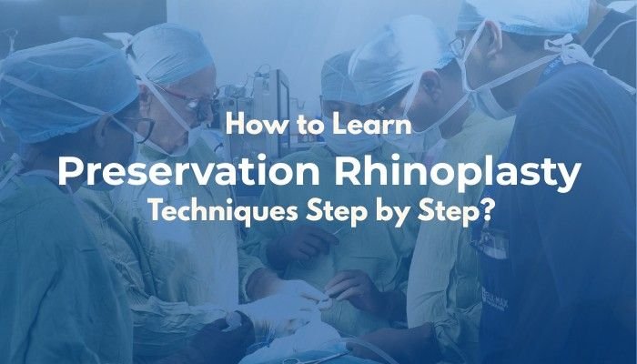 How to Learn Preservation Rhinoplasty Techniques Step by Step?